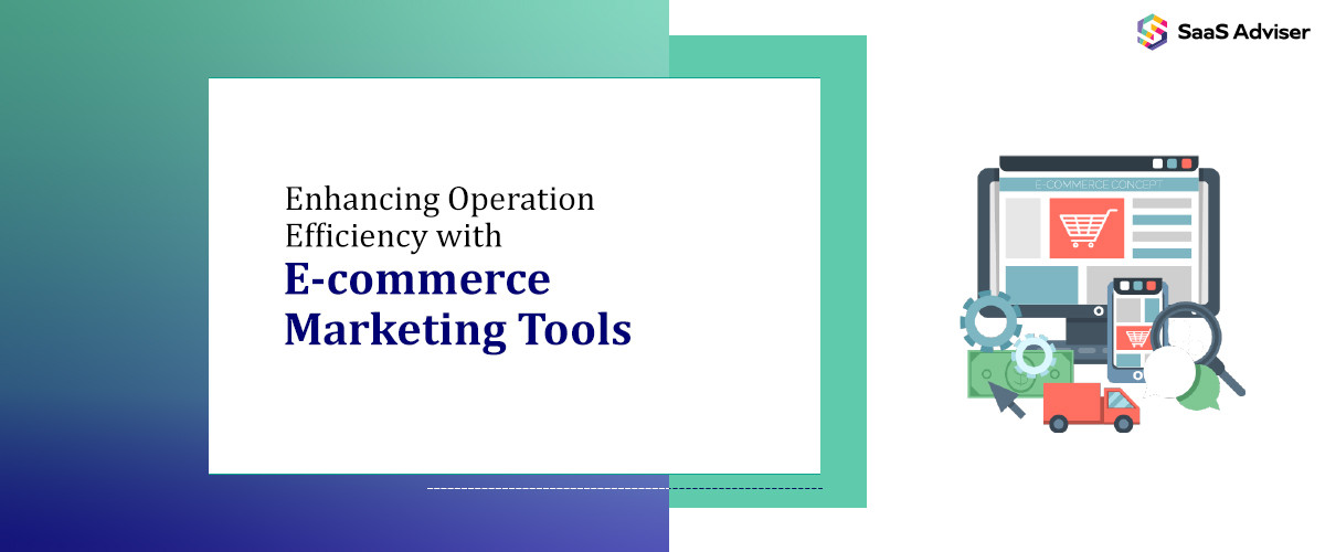 Enhancing Operation Efficiency with E-commerce Marketing Tools in 2025